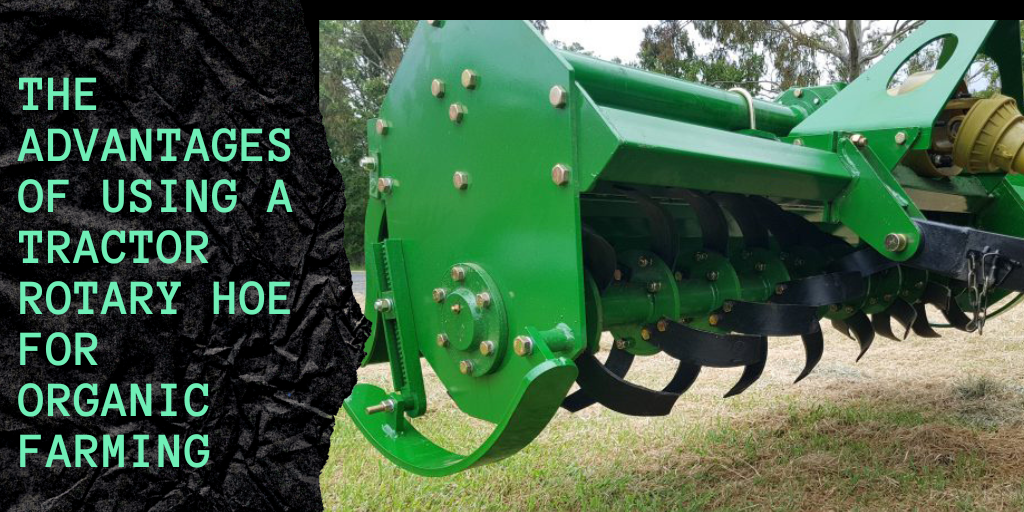 The advantages of using a tractor rotary hoe for organic farming